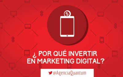Por qué invertir en Marketing Digital para mi Empresa en México